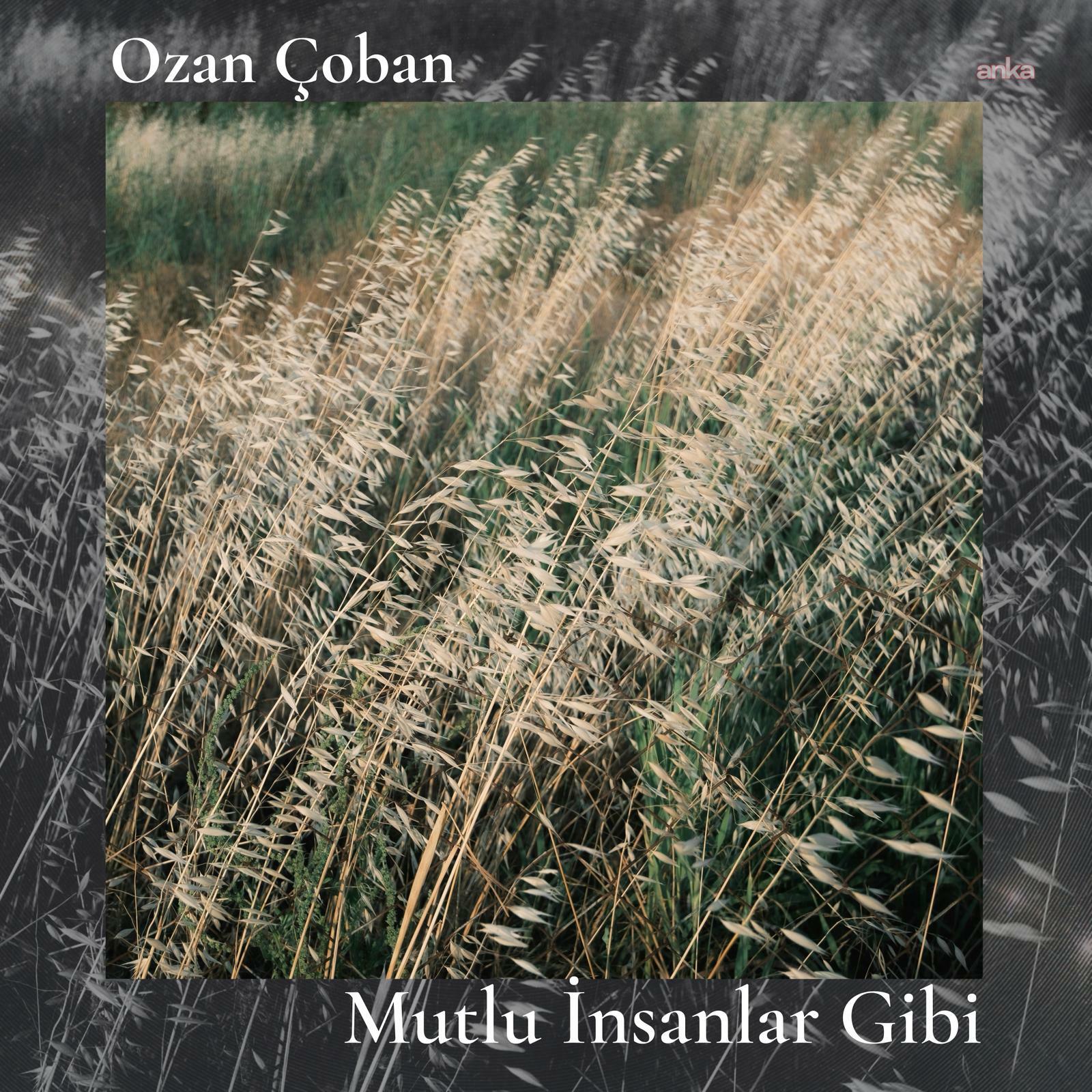 Ozan Çoban’dan üç yeni şarkı “Mutlu İnsanlar Gibi”